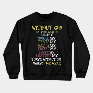 Without god our week would be Crewneck Sweatshirt